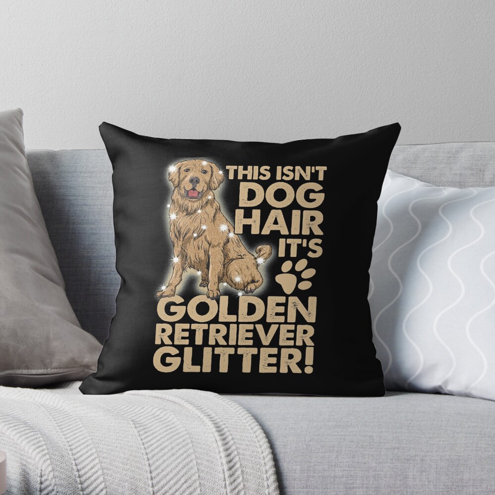 This Isn’T Dog Hair, It’S Golden Retriever Glitter! Throw Pillow